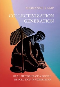 Hardcover Collectivization Generation: Oral Histories of a Social Revolution in Uzbekistan Book