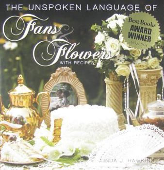 Hardcover The Unspoken Language of Fans & Flowers: With Recipes Book