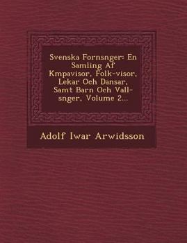 Paperback Svenska Forns&#65533;nger: En Samling Af K&#65533;mpavisor, Folk-visor, Lekar Och Dansar, Samt Barn Och Vall-s&#65533;nger, Volume 2... [Swedish] Book