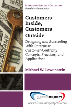 Paperback Customers Inside, Customers Outside: Designing and Succeeding With Enterprise Customer-Centricity Concepts, Practices, and Applications Book