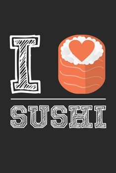 I Sushi: Ich liebe Sushi - Asiatische Lebensmittel Sushi Roll-Foodie  Notizbuch liniert 120 Seiten für Notizen Zeichnungen Formeln Organizer Tagebuch