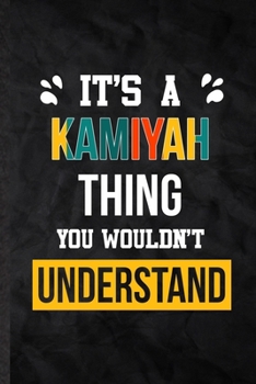 Paperback It's a Kamiyah Thing You Wouldn't Understand: Practical Personalized Kamiyah Lined Notebook/ Blank Journal For Favorite First Name, Inspirational Sayi Book
