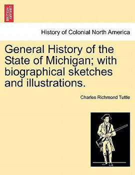 Paperback General History of the State of Michigan; with biographical sketches and illustrations. Book