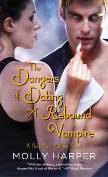 The Dangers of Dating a Rebound Vampire - Book #3 of the Half-Moon Hollow