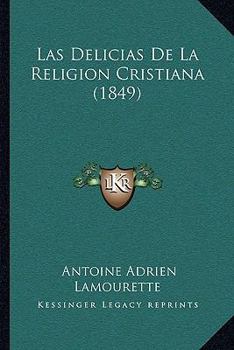 Paperback Las Delicias De La Religion Cristiana (1849) [Spanish] Book