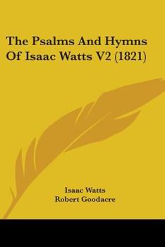 Paperback The Psalms And Hymns Of Isaac Watts V2 (1821) Book