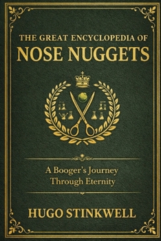 Paperback The Great Encyclopedia of Nose Nuggets: A Booger's Journey Through Eternity Book