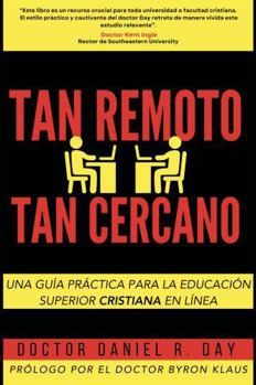 TAN REMOTO, TAN CERCANO: Una guía práctica para la educación superior cristiana en línea