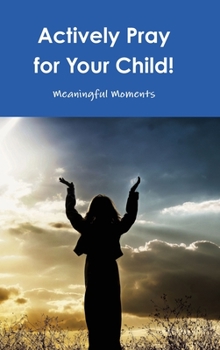 Hardcover Actively Pray for Your Child! Book