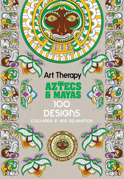 Hardcover Art Therapy: Aztecs and Mayas: 100 Designs Colouring in and Relaxation Book