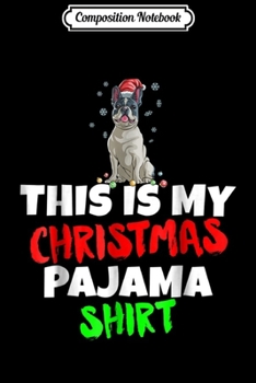 Composition Notebook: This Is My Christmas Pajama Santa Hat French Bulldog Journal/Notebook Blank Lined Ruled 6x9 100 Pages