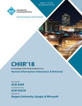 Paperback Chiir '18: Proceedings of the 2018 Conference on Human Information Interaction & Retrieval Book