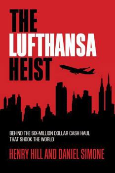 Hardcover The Lufthansa Heist: Behind the Six-Million-Dollar Cash Haul That Shook the World Book