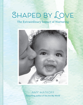Hardcover Shaped by Love: The Extraordinary Impact of Nurturing Book