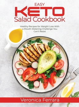 Easy Keto Salad Cookbook: Healthy Recipes for Weight Loss With a Mouth-Watering Challenge You Can't Resist