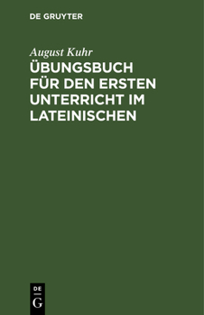 �bungsbuch F�r Den Ersten Unterricht Im Lateinischen