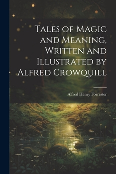 Paperback Tales of Magic and Meaning, Written and Illustrated by Alfred Crowquill Book