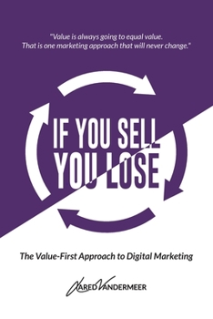 Paperback If You Sell, You Lose: The Value-First Approach to Digital Marketing Book