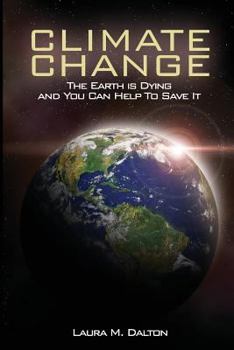Paperback Climate Change: The Earth Is Dying and You Can Help to Save It Book
