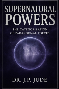 SUPERNATURAL POWERS: The Categorization Of Paranormal Forces