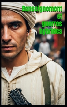 Renseignement et guerres hybrides: Un officier raconte (French Edition)