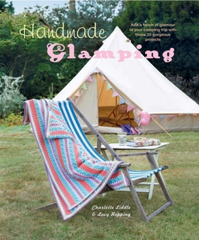Hardcover Handmade Glamping: Add a Touch of Glamour to Your Camping Trip with These 35 Gorgeous Projects Book