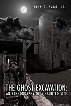 Paperback The Ghost Excavation: An Ethnography of a Haunted Site Book