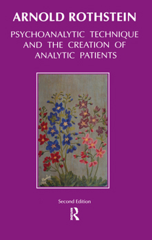 Hardcover Psychoanalytic Technique and the Creation of Analytic Patients Book