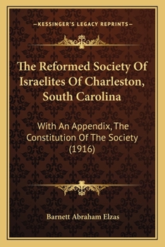The Reformed Society Of Israelites Of Charleston, South Carolina: With An Appendix, The Constitution Of The Society
