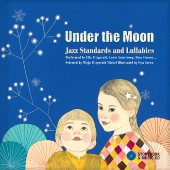 Hardcover Under the Moon: Jazz Standards and Lullabies Performed by Ella Fitzgerald, Louis Armstrong, Nina Simone... [With Audio CD] Book