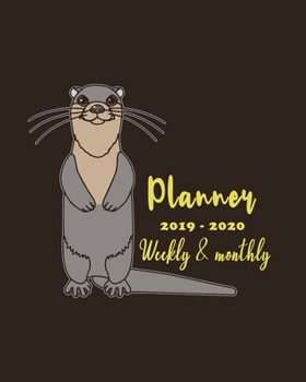 Planner 2019 - 2020 Weekly & Monthly: Weekly Planner(From November 2019 Through December 2020)-Planner Schedule Monthly & Weekly with Notes and To Do ... Otter Lovers And Everyone Who Love Animals