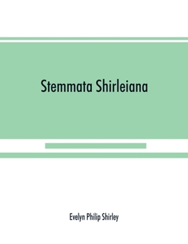 Paperback Stemmata Shirleiana: of the Annals of the Shirley Family, Lord of nether Etindon in the county of warwick and of shirley in the county of D Book