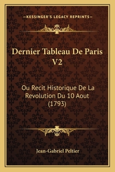 Paperback Dernier Tableau De Paris V2: Ou Recit Historique De La Revolution Du 10 Aout (1793) [French] Book