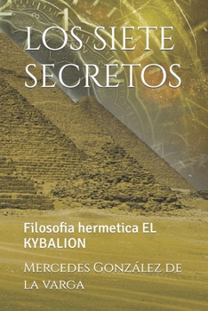 Paperback Los siete secretos: Filosofia hermetica EL KYBALION [Spanish] Book