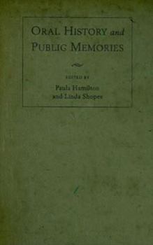 Oral History and Public Memories (Critical Perspectives On The P) - Book  of the Critical Perspectives on the Past