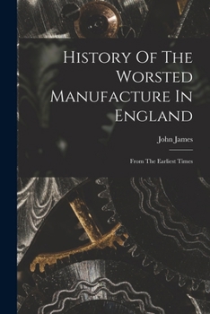 Paperback History Of The Worsted Manufacture In England: From The Earliest Times Book