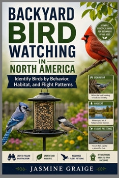 Paperback Backyard Bird Watching in North America: Identify Birds by Behavior, Habitat, and Flight Patterns Book