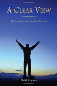 Paperback A Clear View: The Formation and Impact of Worldview Book