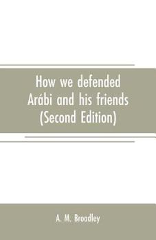 Paperback How we defended Arábi and his friends: A story of Egypt and the Egyptians (Second Edition) Book