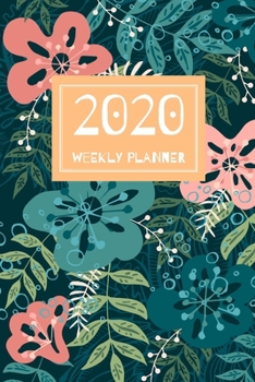 Weekly Planner 2020: Planner and Organizer 2020 with flowers, 6 x 9 inch