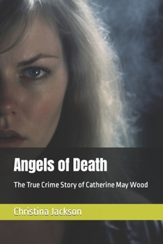 Angels of Death: The True Crime Story of Catherine May Wood