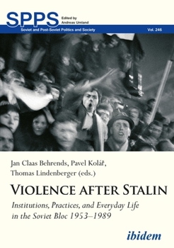 Paperback Violence After Stalin: Institutions, Practices, and Everyday Life in the Soviet Bloc 1953-1989 Book