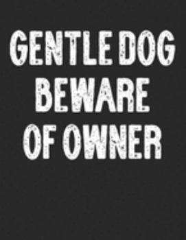 Gentle Dog Beware of Owner: Sarcastic Dog owner Joke Saying Lined Paper Journal / Notebook