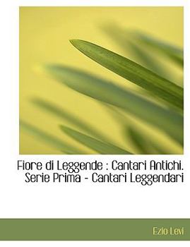 Paperback Fiore Di Leggende: Cantari Antichi. Serie Prima - Cantari Leggendari Book