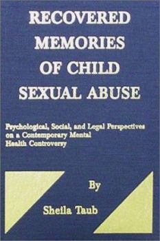 Recovered Memories of Child Sexual Abuse: Psychological, Social, and Legal Perspectives on a Contemporary Mental Health Controversy