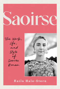 Hardcover Saoirse: The Work, Life, and Style of Saoirse Ronan Book