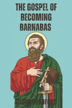Paperback The Gospel Of Becoming Barnabas: Revealing The Missionary Life Of Barnabas Book