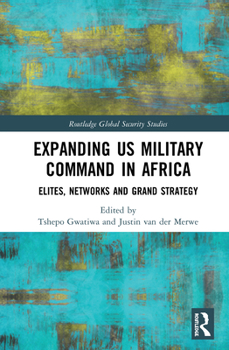 Hardcover Expanding US Military Command in Africa: Elites, Networks and Grand Strategy Book