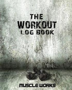 Paperback The Workout Log Book: Making Every Workout Count Book