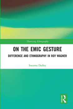 Paperback On the Emic Gesture: Difference and Ethnography in Roy Wagner Book